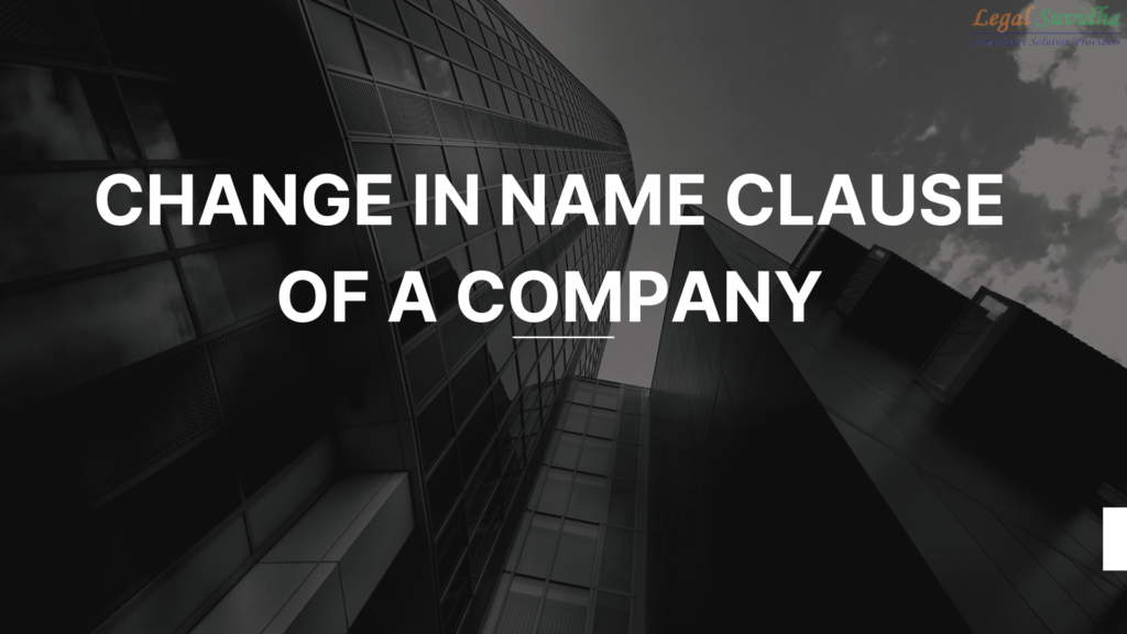 What Is The Procedure To Change In Name Clause Of A Company Legal 